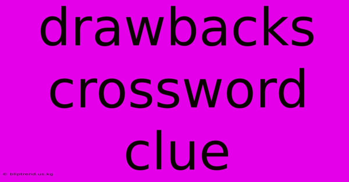 Drawbacks Crossword Clue