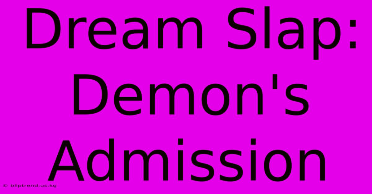 Dream Slap: Demon's Admission