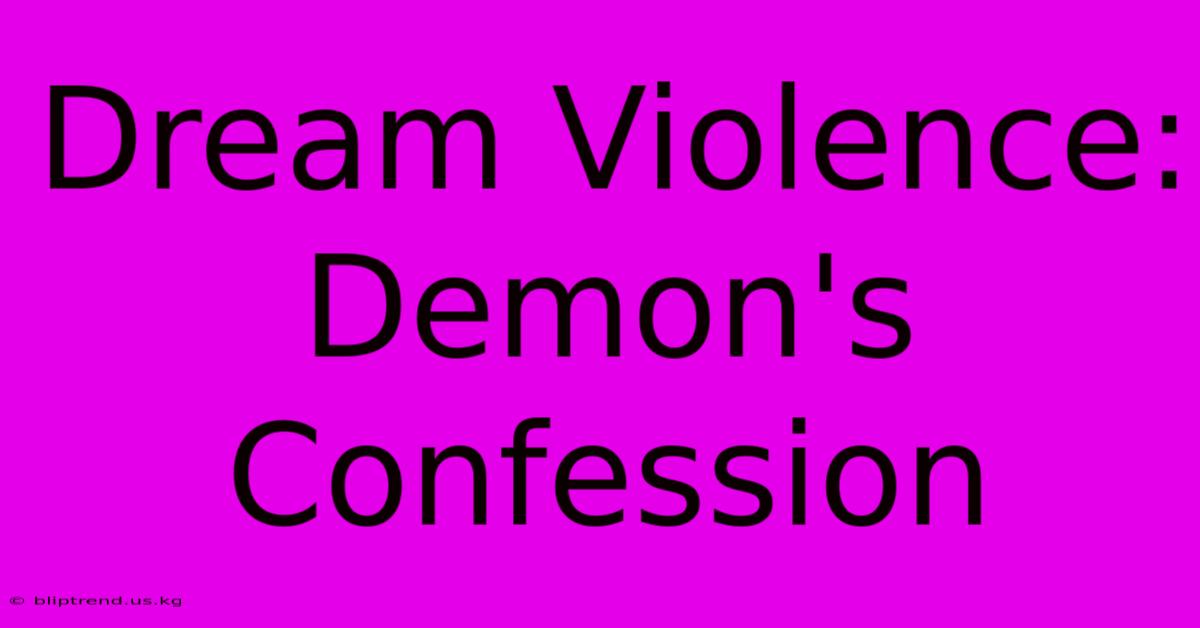 Dream Violence: Demon's Confession