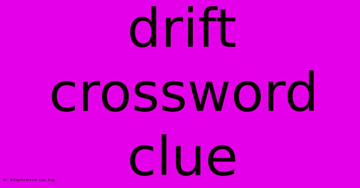 Drift Crossword Clue