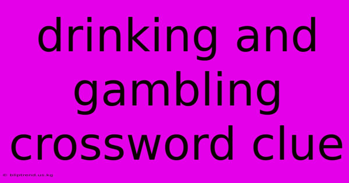 Drinking And Gambling Crossword Clue