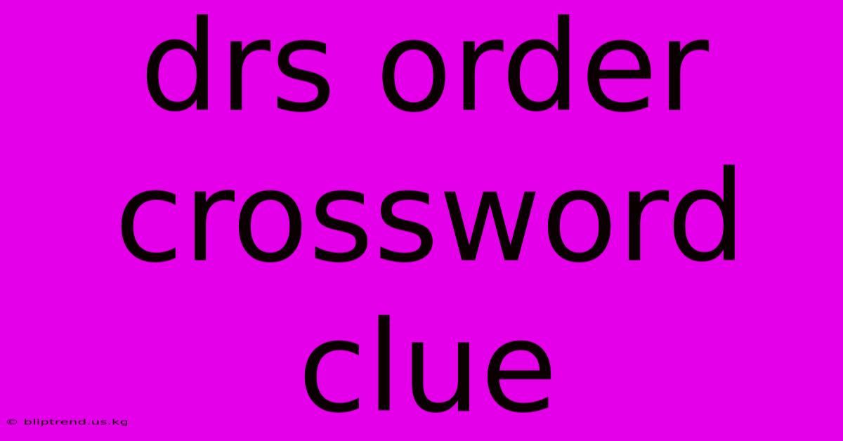 Drs Order Crossword Clue