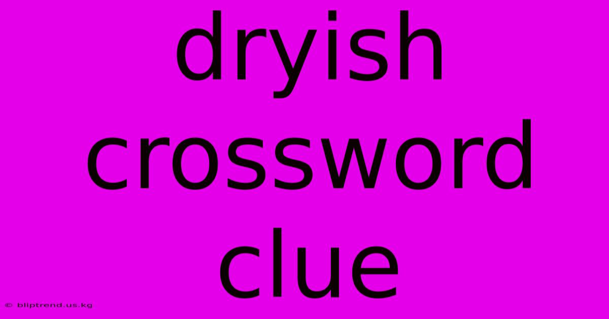 Dryish Crossword Clue