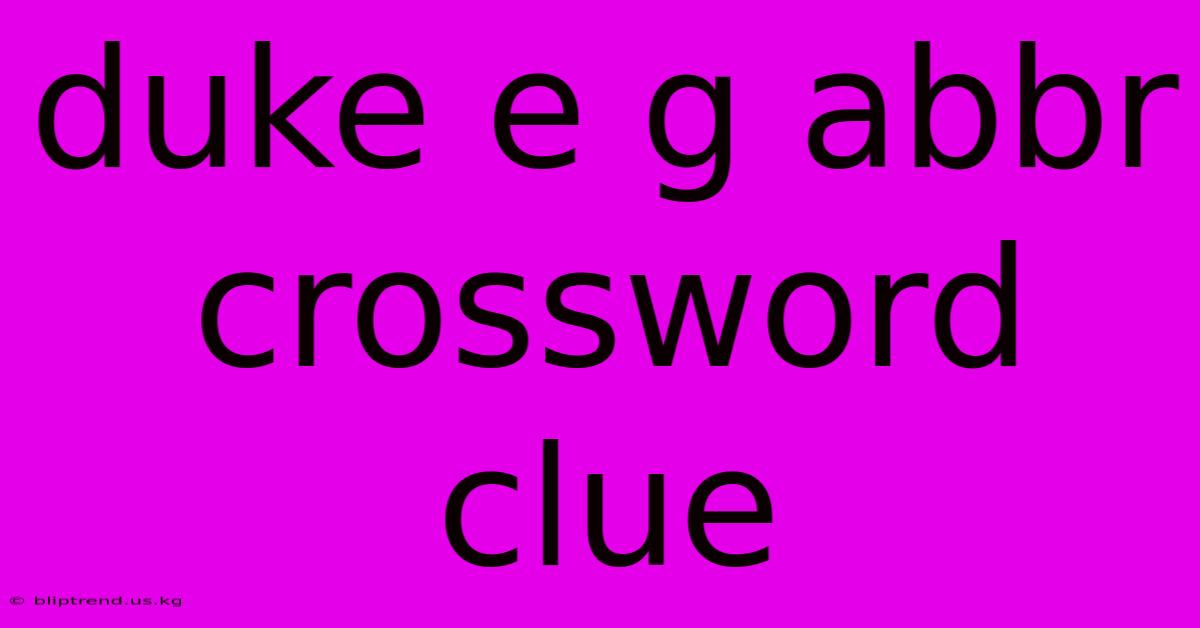 Duke E G Abbr Crossword Clue