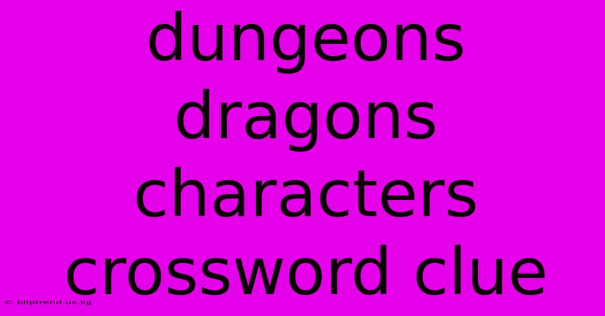 Dungeons Dragons Characters Crossword Clue