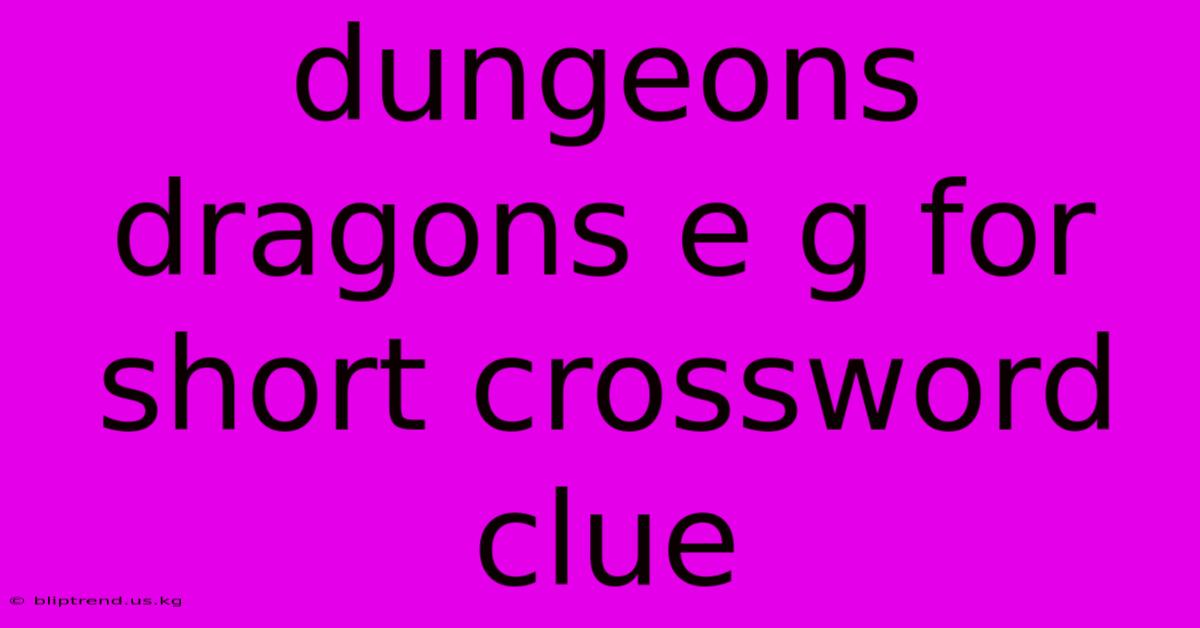 Dungeons Dragons E G For Short Crossword Clue