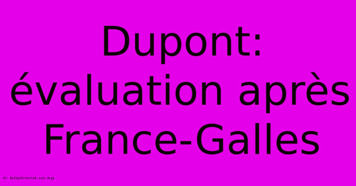 Dupont: Évaluation Après France-Galles