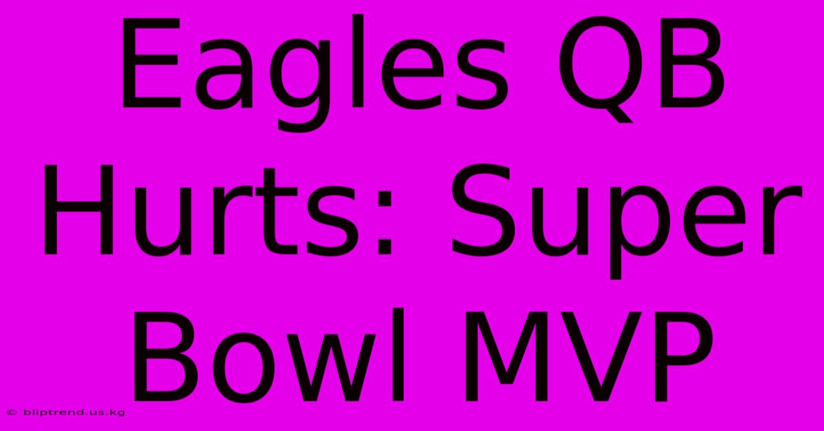 Eagles QB Hurts: Super Bowl MVP