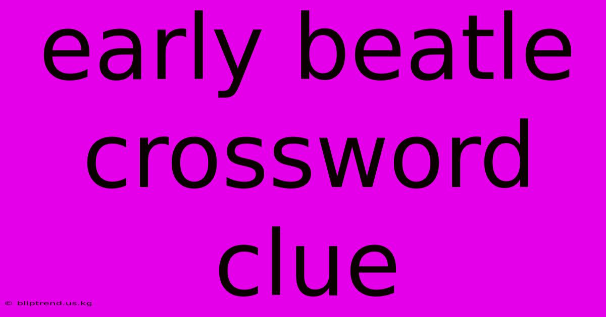 Early Beatle Crossword Clue