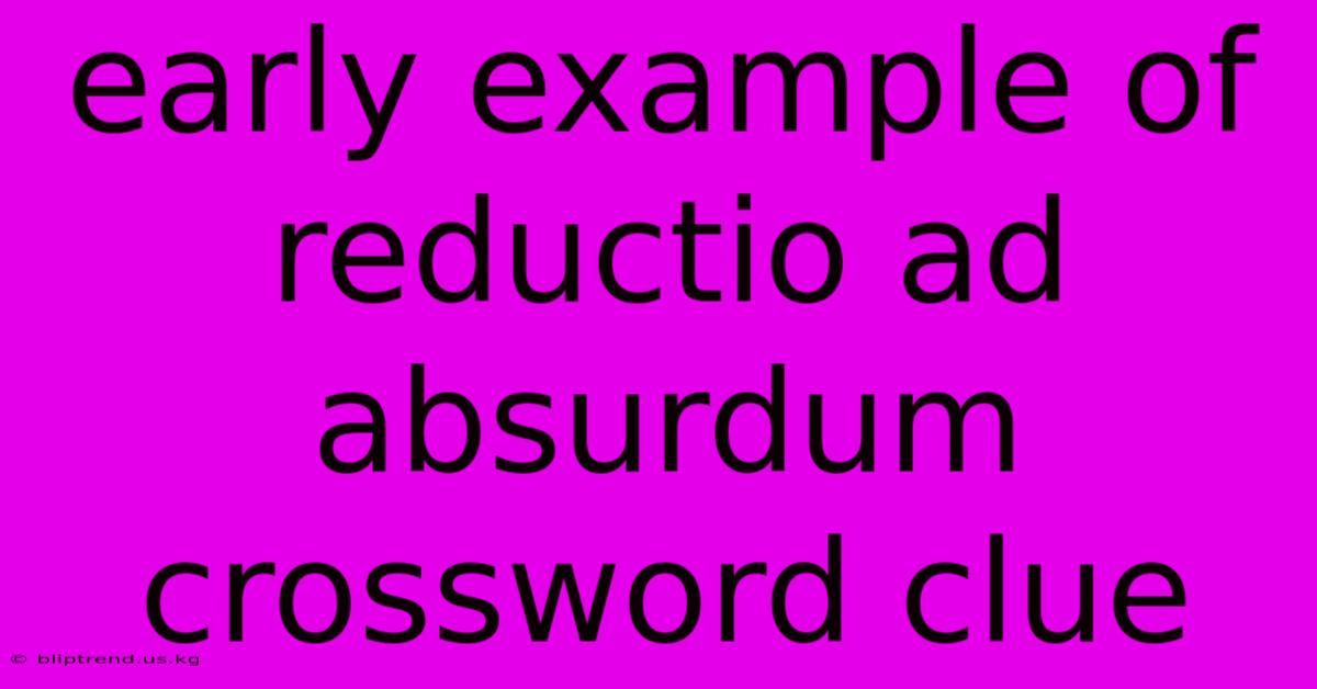 Early Example Of Reductio Ad Absurdum Crossword Clue