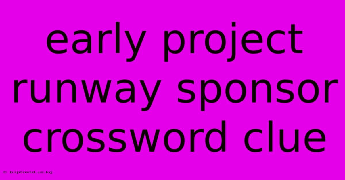 Early Project Runway Sponsor Crossword Clue