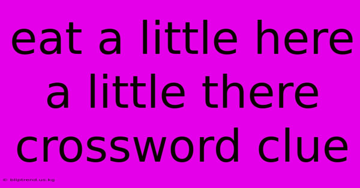 Eat A Little Here A Little There Crossword Clue