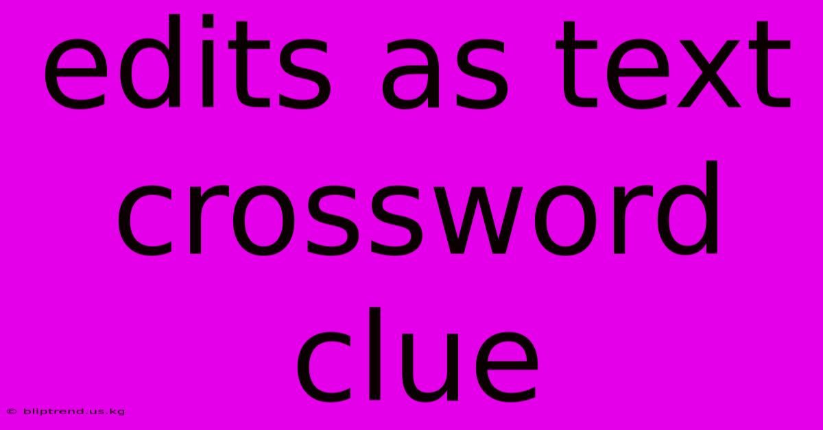 Edits As Text Crossword Clue