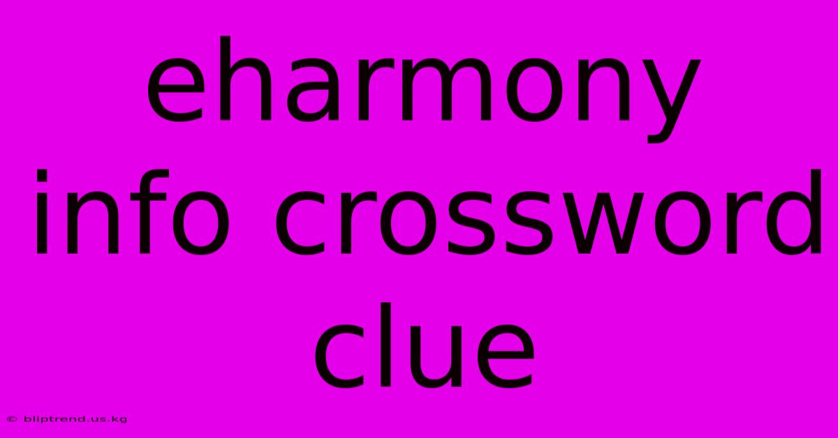 Eharmony Info Crossword Clue