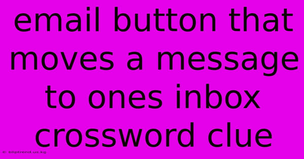 Email Button That Moves A Message To Ones Inbox Crossword Clue