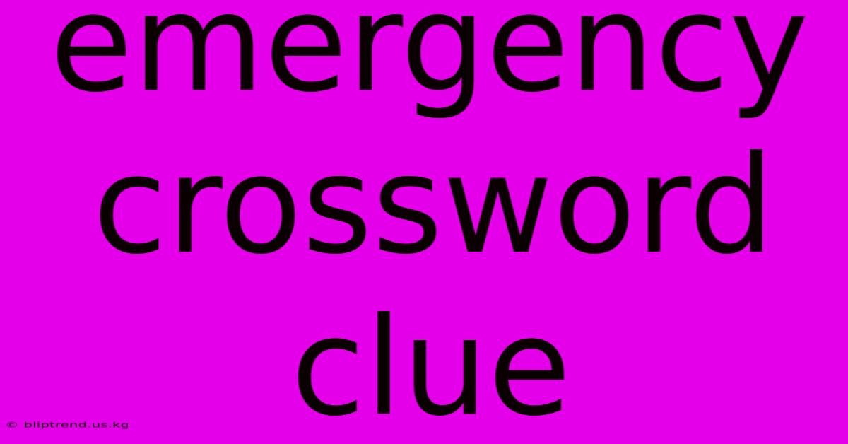 Emergency Crossword Clue