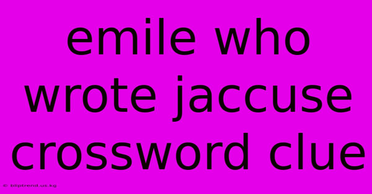 Emile Who Wrote Jaccuse Crossword Clue