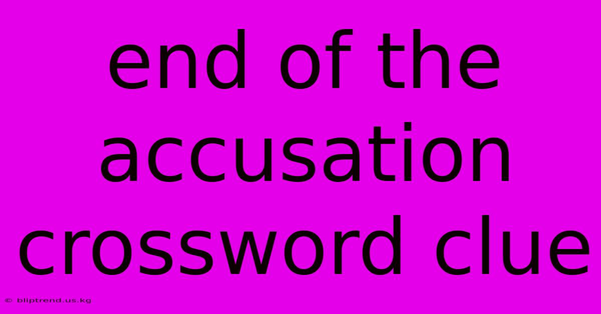 End Of The Accusation Crossword Clue