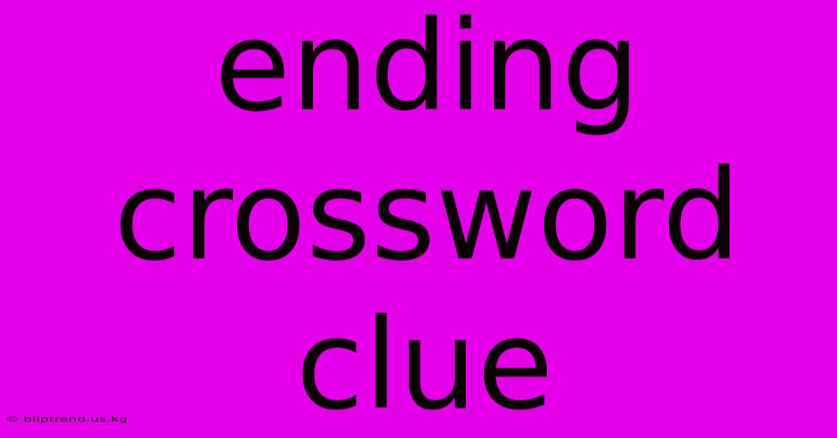 Ending Crossword Clue