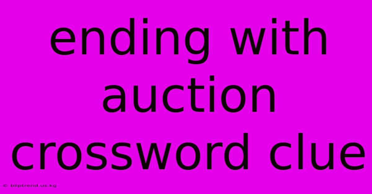 Ending With Auction Crossword Clue