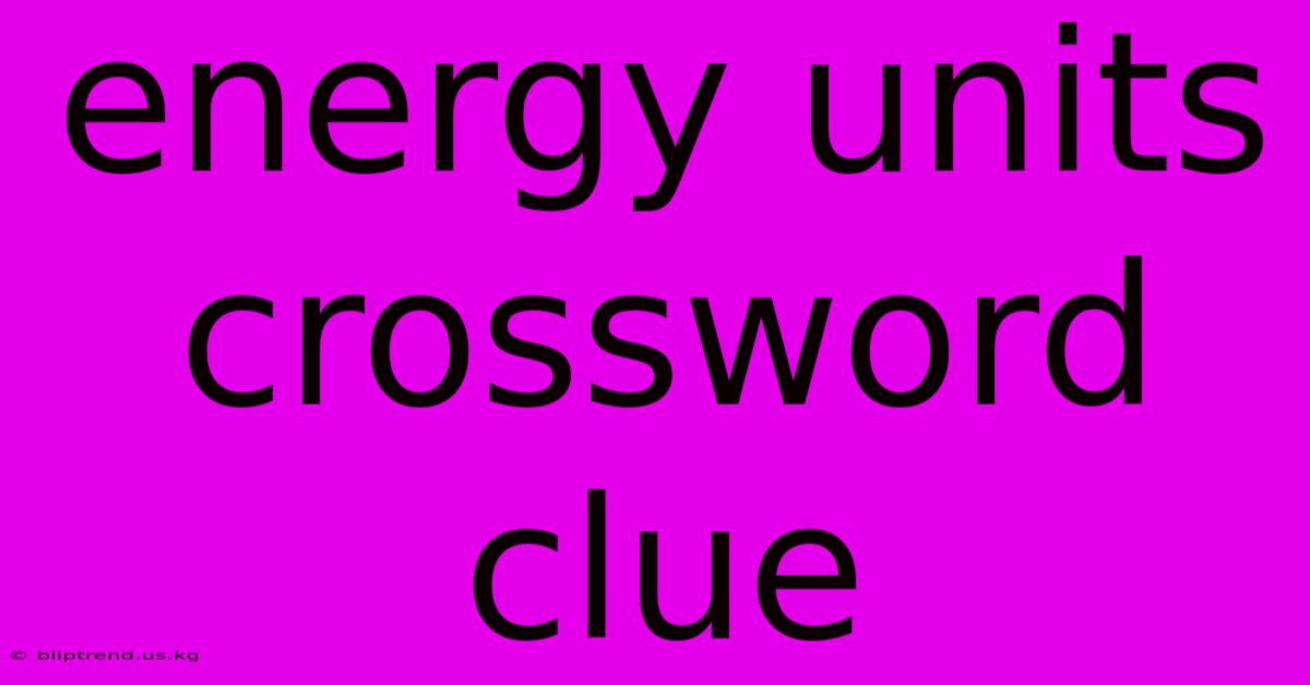 Energy Units Crossword Clue