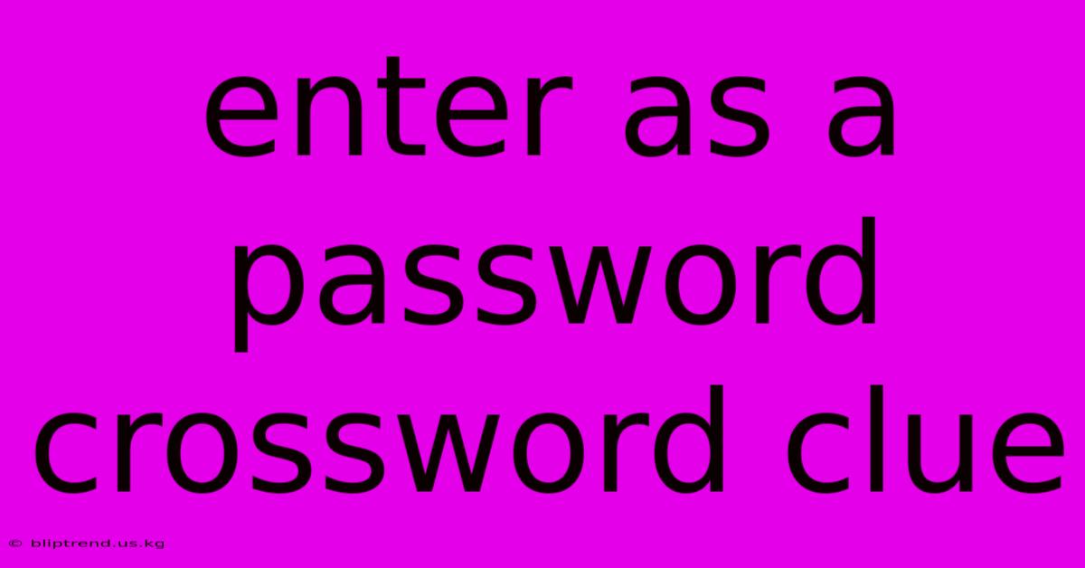 Enter As A Password Crossword Clue