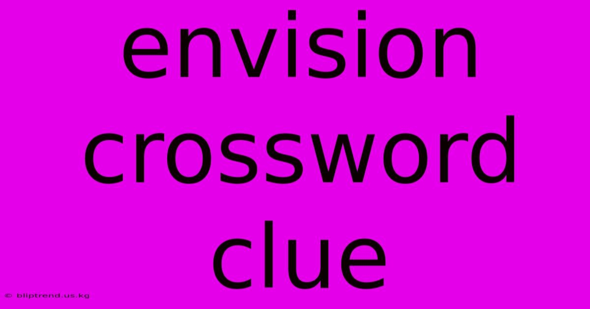 Envision Crossword Clue