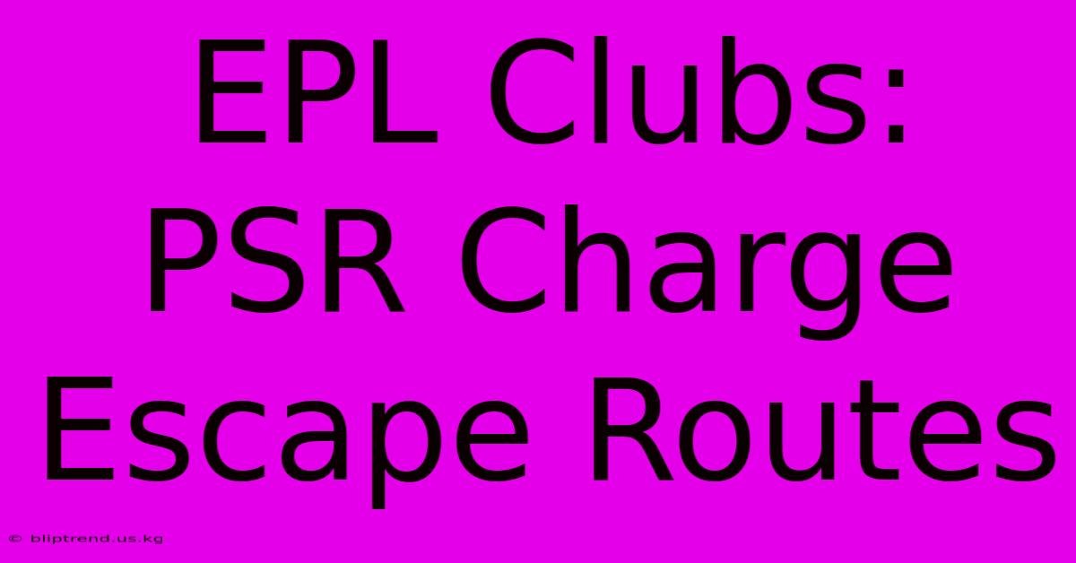 EPL Clubs: PSR Charge Escape Routes