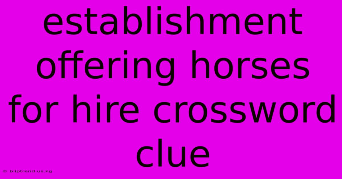 Establishment Offering Horses For Hire Crossword Clue