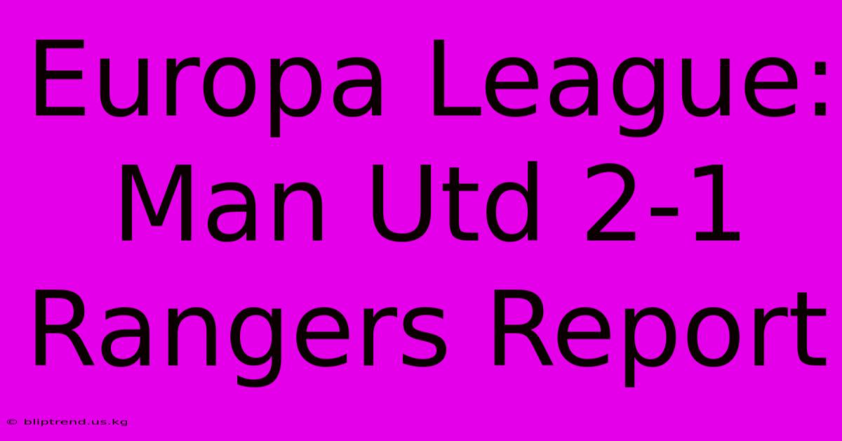 Europa League: Man Utd 2-1 Rangers Report