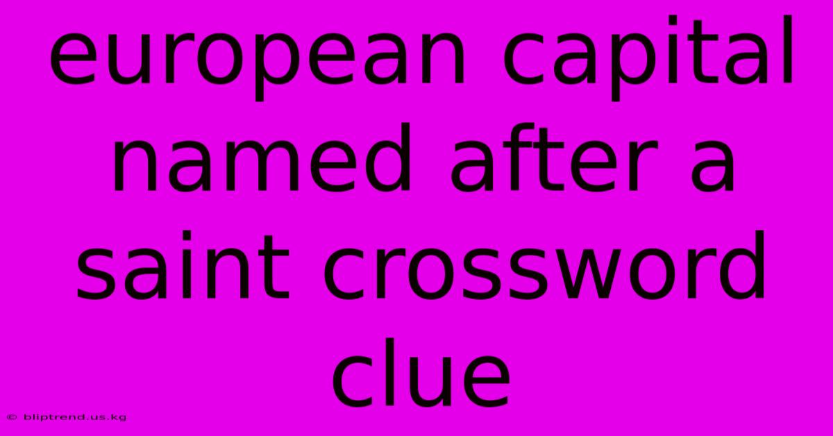 European Capital Named After A Saint Crossword Clue