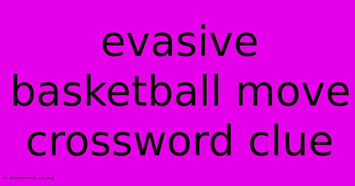 Evasive Basketball Move Crossword Clue