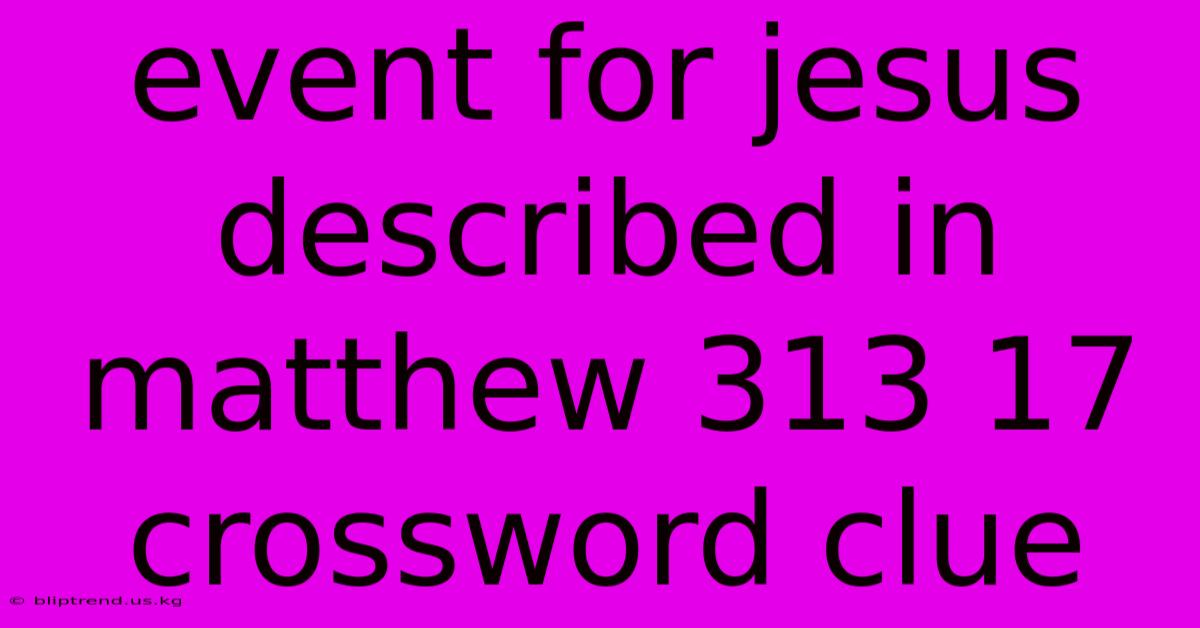 Event For Jesus Described In Matthew 313 17 Crossword Clue