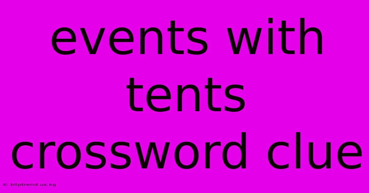 Events With Tents Crossword Clue