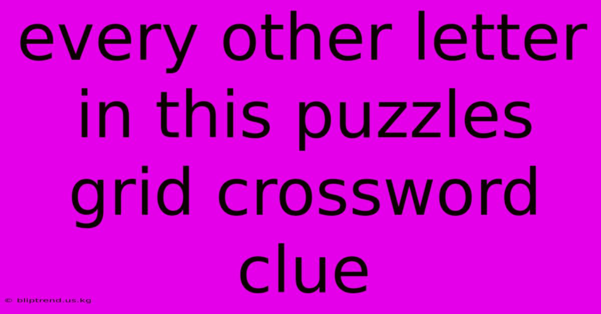 Every Other Letter In This Puzzles Grid Crossword Clue