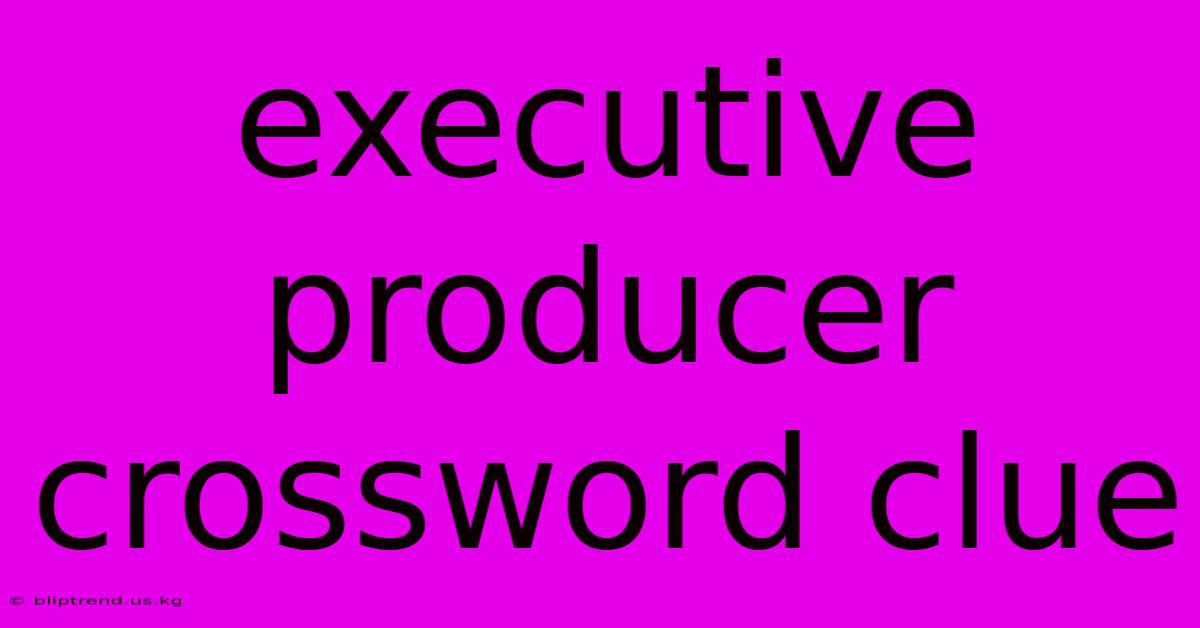 Executive Producer Crossword Clue