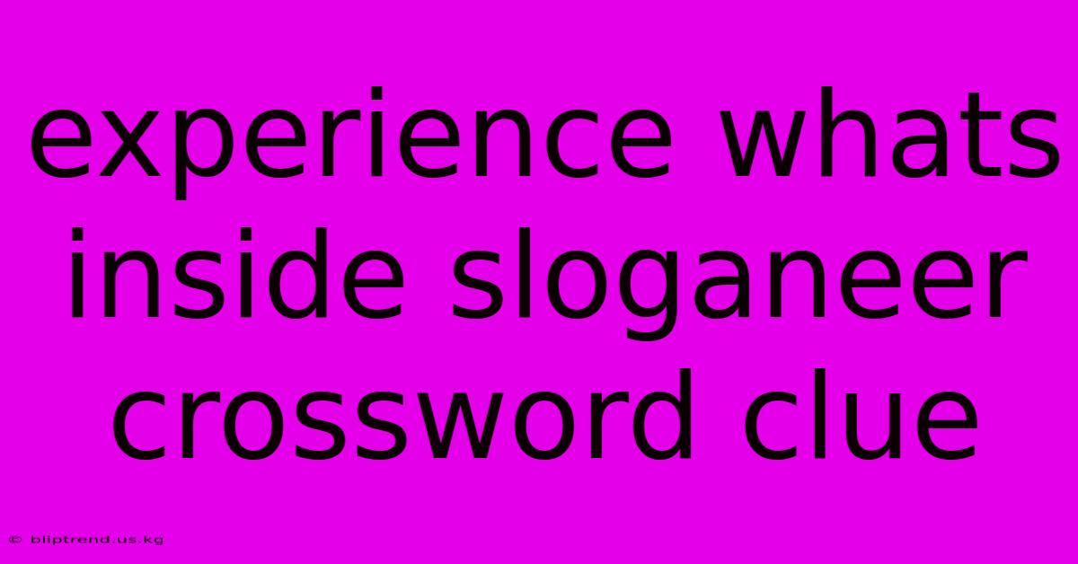 Experience Whats Inside Sloganeer Crossword Clue