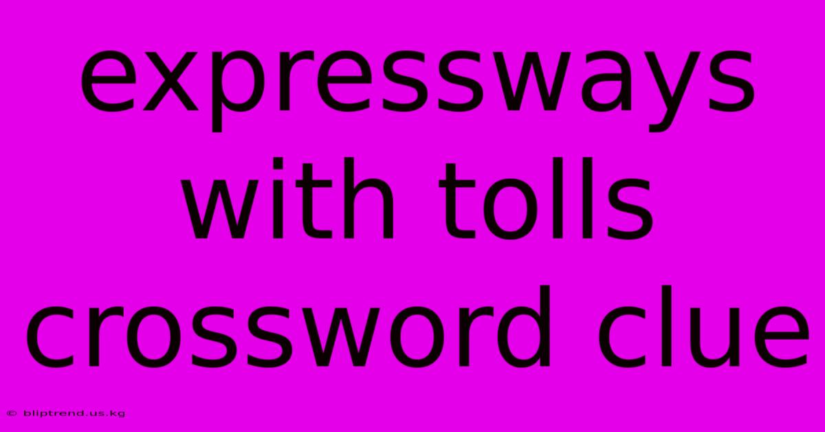 Expressways With Tolls Crossword Clue