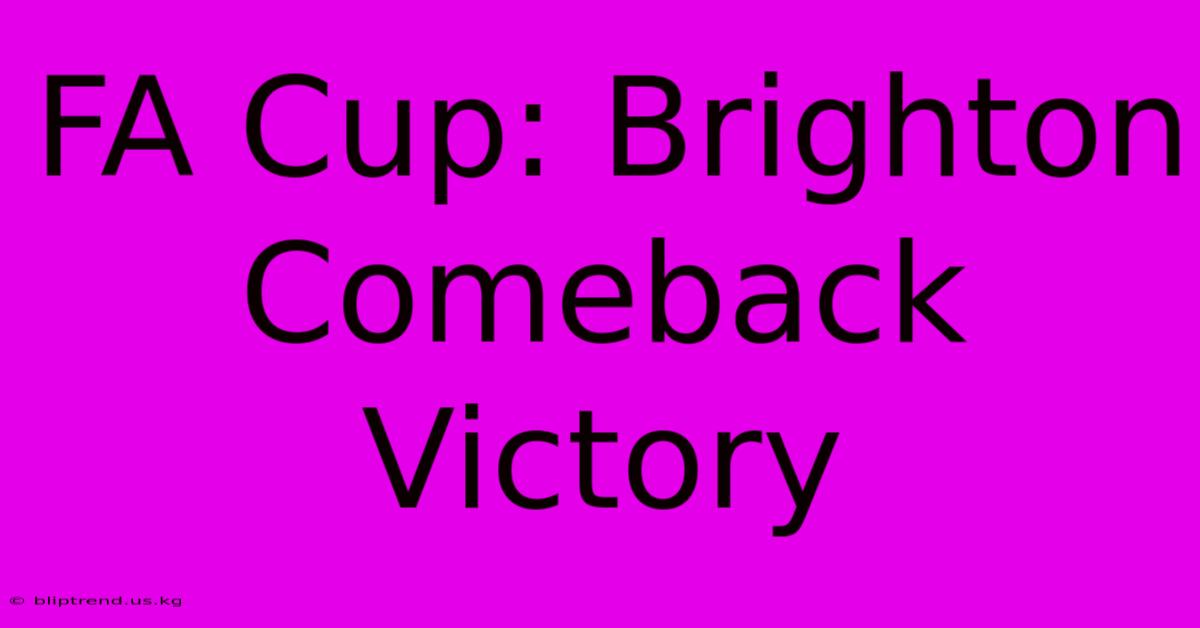 FA Cup: Brighton Comeback Victory