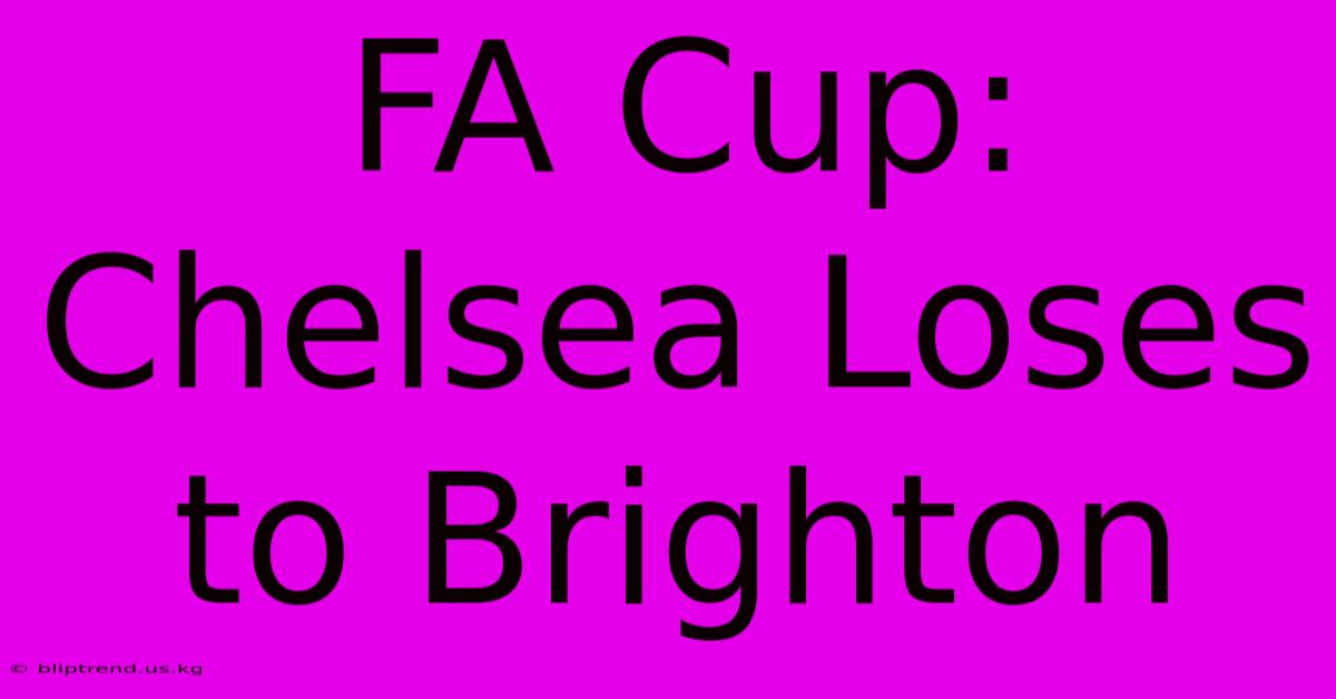 FA Cup: Chelsea Loses To Brighton