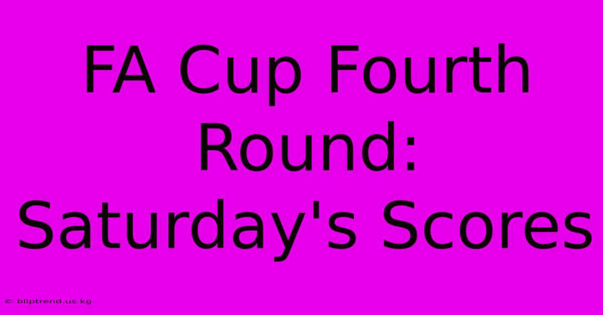 FA Cup Fourth Round: Saturday's Scores