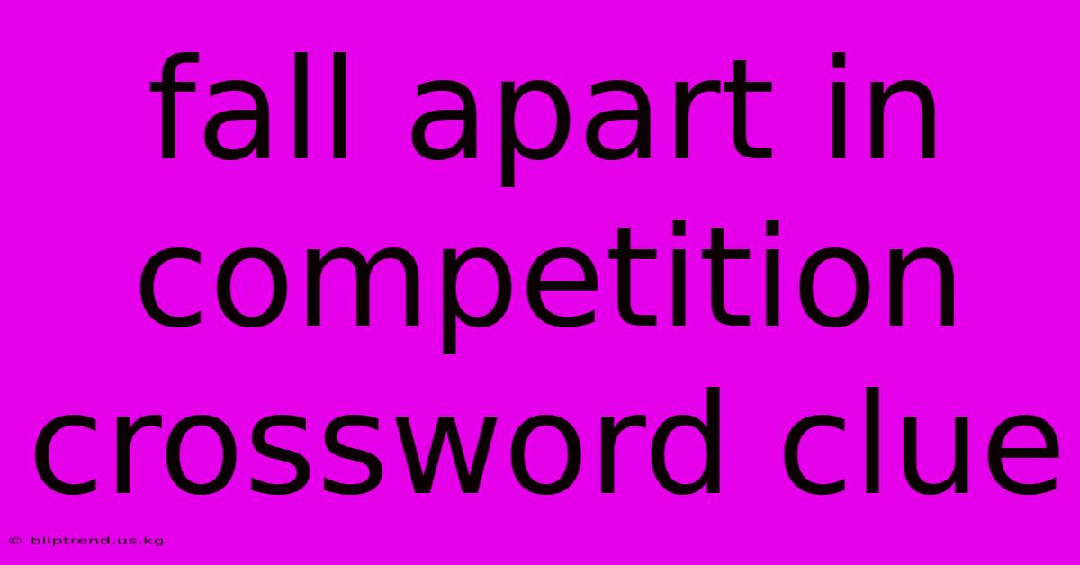 Fall Apart In Competition Crossword Clue