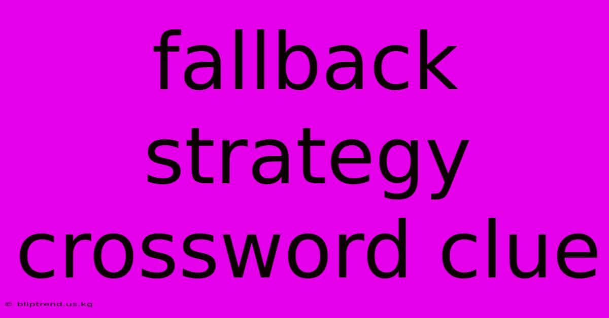 Fallback Strategy Crossword Clue