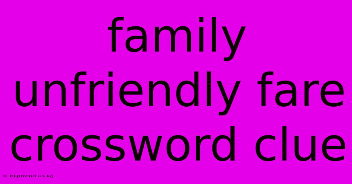 Family Unfriendly Fare Crossword Clue