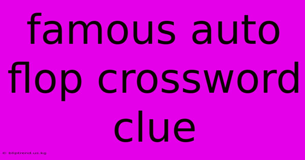 Famous Auto Flop Crossword Clue