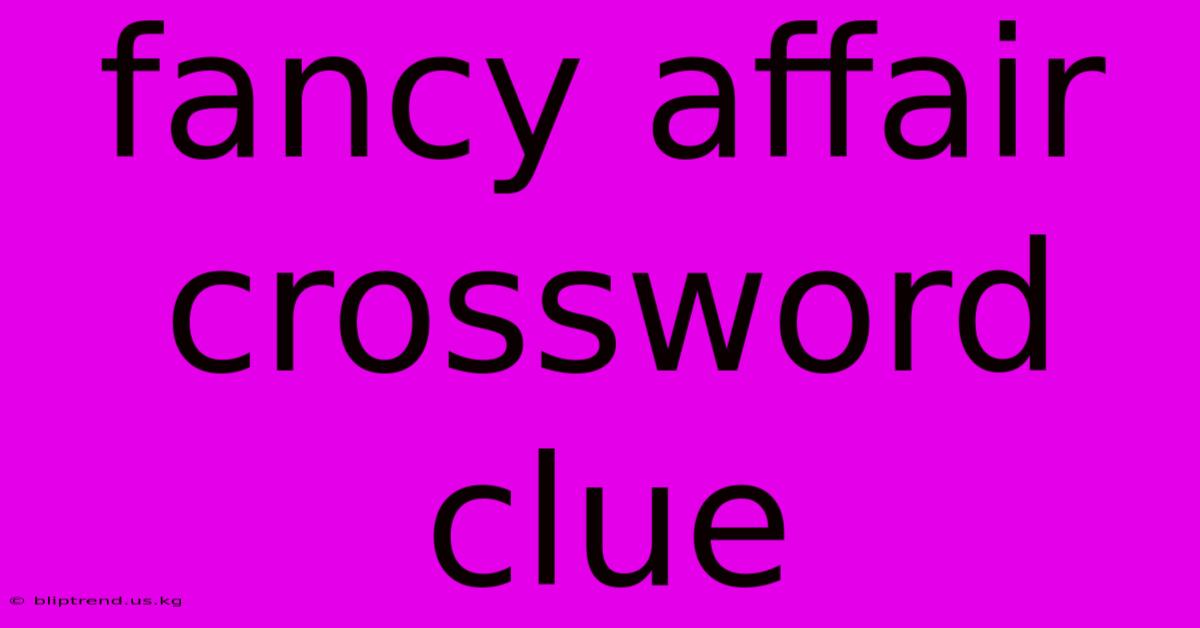 Fancy Affair Crossword Clue