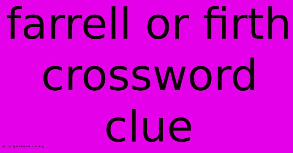 Farrell Or Firth Crossword Clue