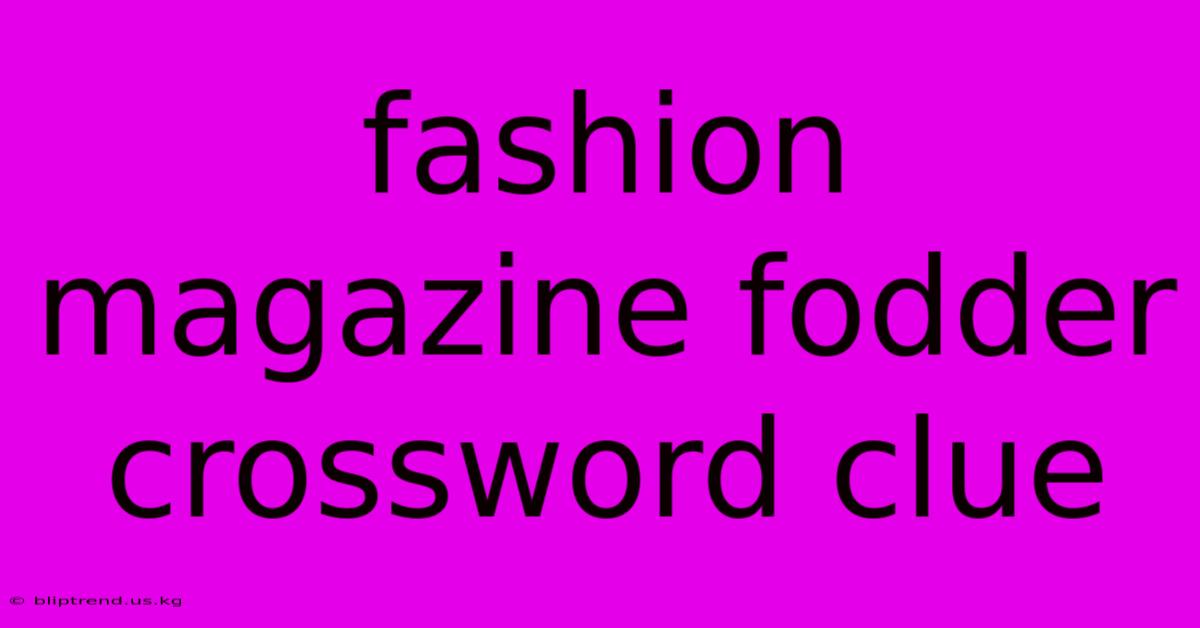 Fashion Magazine Fodder Crossword Clue