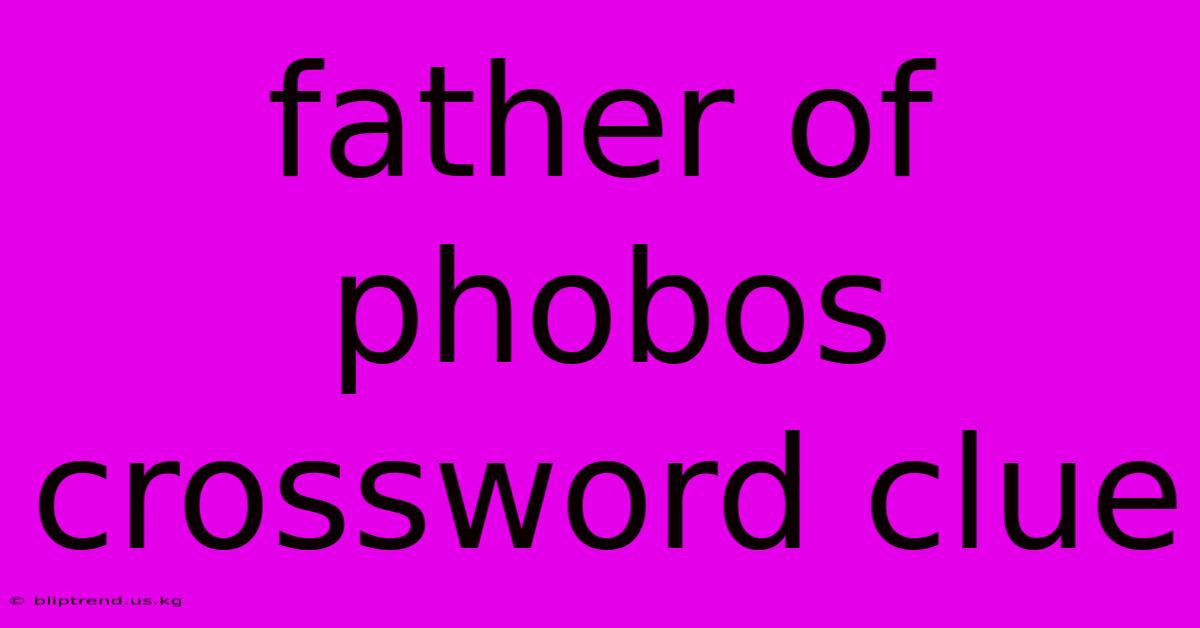 Father Of Phobos Crossword Clue