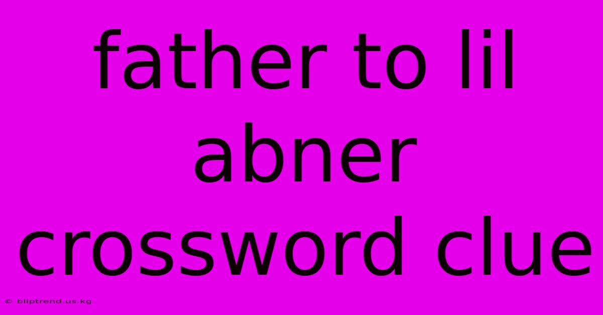 Father To Lil Abner Crossword Clue